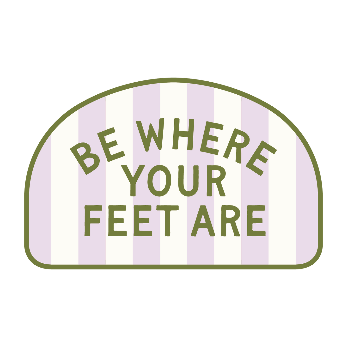 Striped Be Where Your Feet Are Sticker