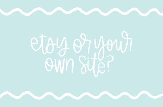 Etsy or your own site?