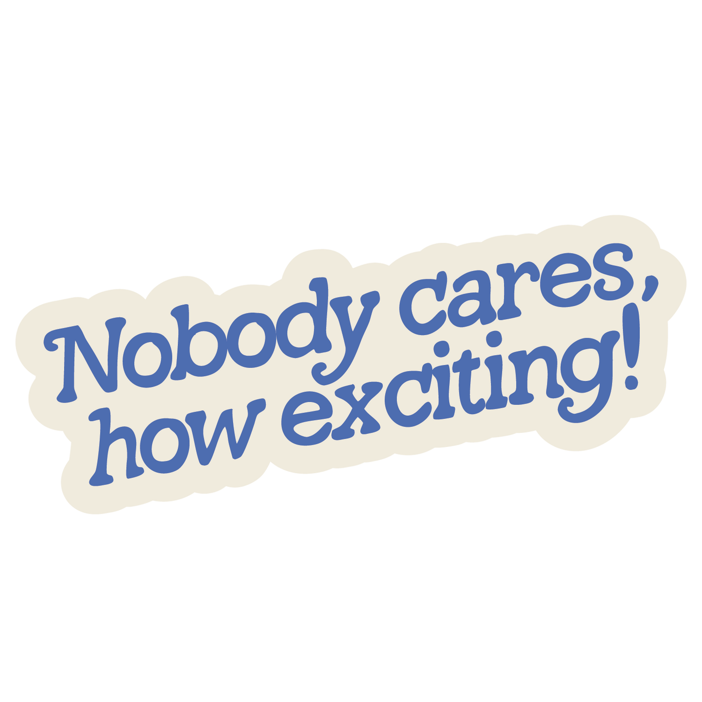 Nobody Cares, How Exciting! Sticker