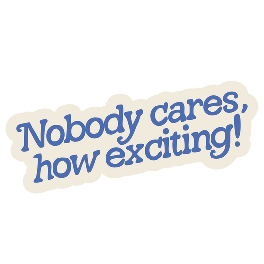 Nobody Cares, How Exciting! Sticker