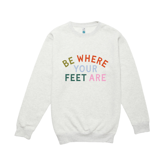 Be Where Your Feet Are Crewneck