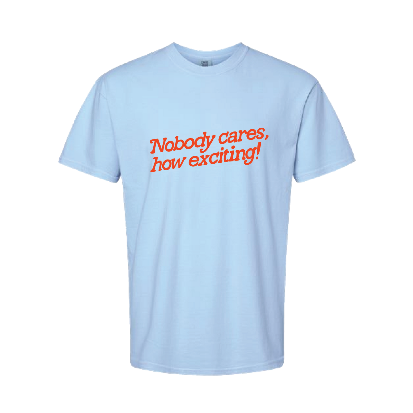 Nobody Cares, How Exciting! Light Blue Short Sleeve Tee