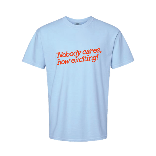 Nobody Cares, How Exciting! Light Blue Short Sleeve Tee