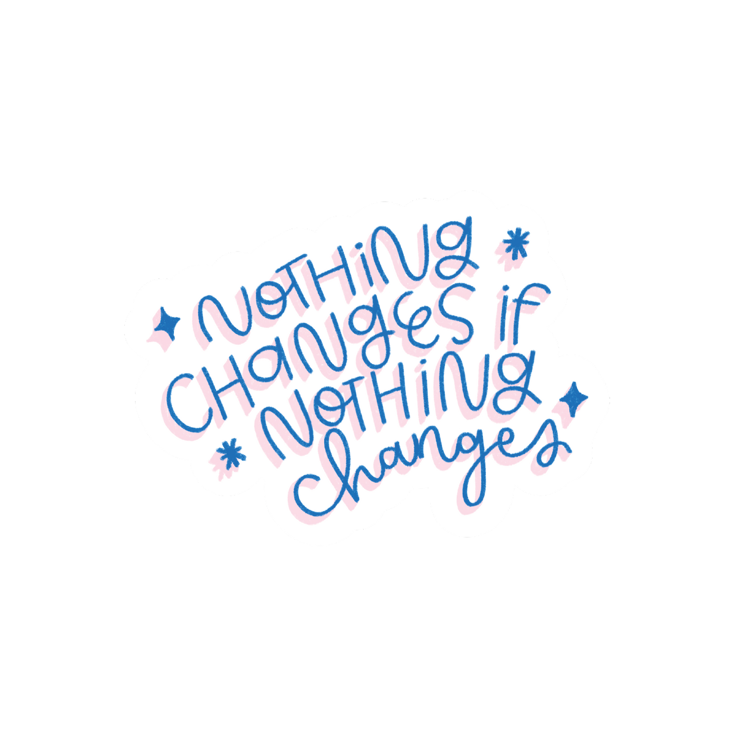 Nothing Changes If Nothing Changes Sticker