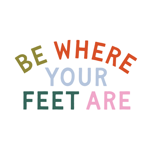 Be Where Your Feet Are Sticker