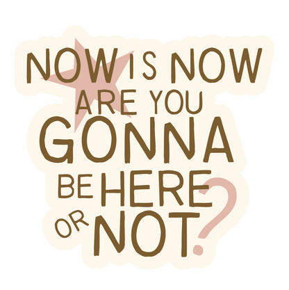 Now is Now Sticker