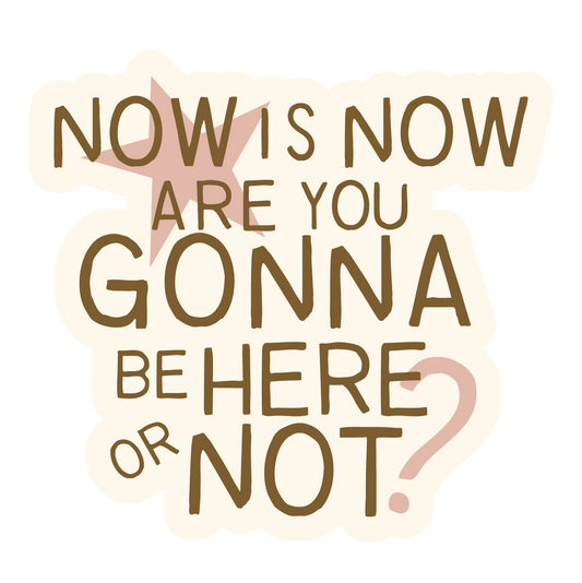 Now is Now Sticker